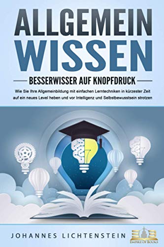 Preisvergleich Produktbild ALLGEMEINWISSEN - Besserwisser auf Knopfdruck: Wie Sie Ihre Allgemeinbildung mit einfachen Lerntechniken in kürzester Zeit auf ein neues Level heben und vor Intelligenz und Selbstbewusstsein strotzen
