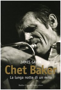 Chet Baker. La lunga notte di un mito