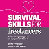 Survival Skills for Freelancers: Tried and Tested Tips to Help You Ace Self-Employment Without Burnout