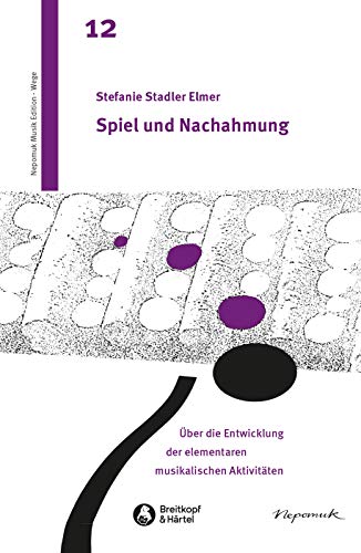 Spiel und Nachahmung (MN 712): Über die Entwicklung der elementaren musikalischen Aktivitäten
