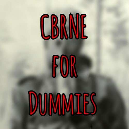 Prolonged Field Care Podcast: CBRNE for Dummies Podcast Por  arte de portada