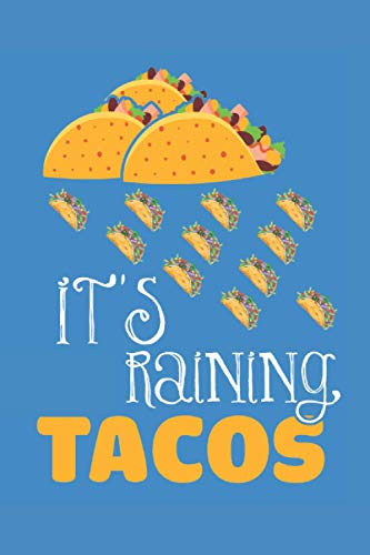 It is Raining Tacos Funny Tacos Lover Gift: Journal / Notebook / Diary, 120 Blank Lined Pages, 6 x 9 inches, Matte Finish Cover, Great Gift For Kids And Adults