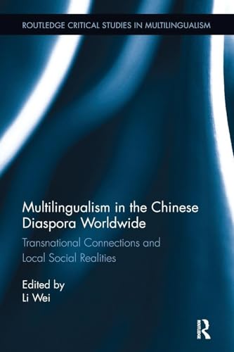Multilingualism in the Chinese Diaspora Worldwide: Transnational Connections and Local Social Realities