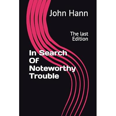 In Search Of Noteworthy Trouble: The last Edition
