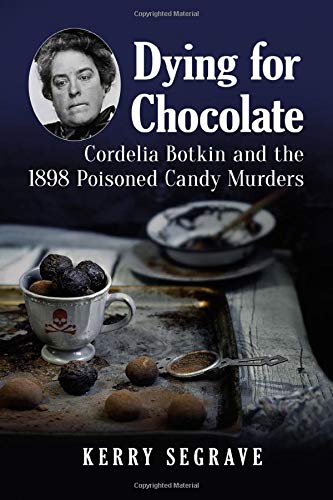 Dying for Chocolate: Cordelia Botkin and the 1898 Poisoned Candy Murders