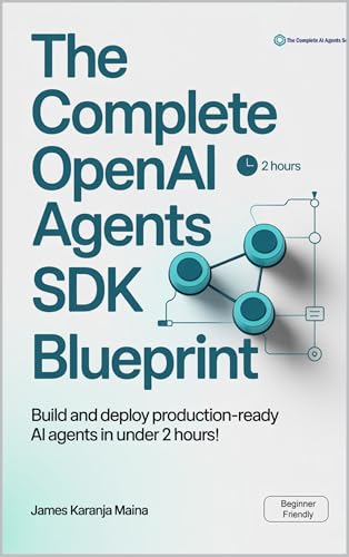 The Complete OpenAI Agents SDK Blueprint: Build and Deploy Produc...