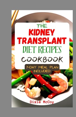 The Kidney Transplant Diet Recipes Cookbook: Complete Guide with 50