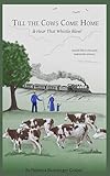 Till the Cows Come Home & Hear That Whistle Blow: Amish life in the early twentieth century.