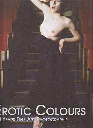 Preisvergleich Produktbild Erotic Colours: 10 Years Fine Art Photographie (FotoArt)