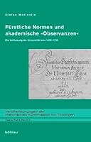 Furstliche Normen Und Akademische Observanzen: Die Verfassung Der Universitat Jena 1630-1730 (German Edition) 3412204102 Book Cover