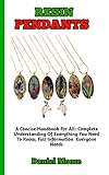RESIN PENDANTS : A Quick Guide On How to Make Resin Pendants (Important Information Everyone Need To Know) (English Edition)