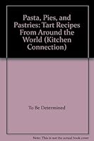 Pasta, Pies, and Pastries: Tart Recipes From Around the World (Kitchen Connection) B0011YI6KA Book Cover