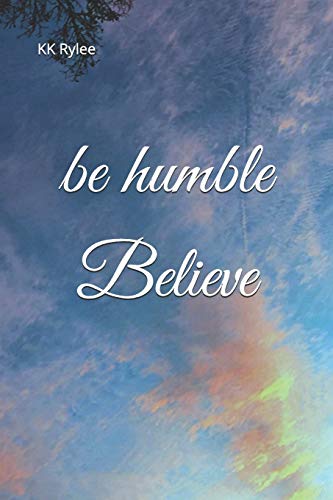 be humble, Believe