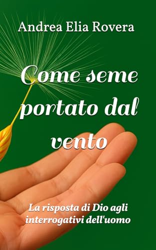 Come seme portato dal vento: La risposta di Dio agli interrogativi dell'uomo (Apologetica)