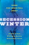 Secession Winter: When the Union Fell Apart (The Marcus Cunliffe Lecture Series)