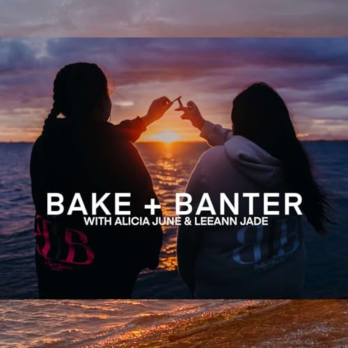 BAKE + BANTER PODCAST Podcast Por Alicia June & Leeann Jade arte de portada