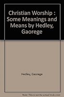 Christian Worship: Some Meanings and Means B00GRECDVM Book Cover