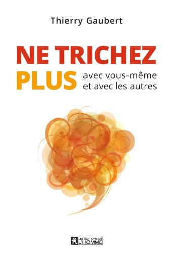Télécharger Ne trichez plus: avec vous-même et avec les autres livre En ligne