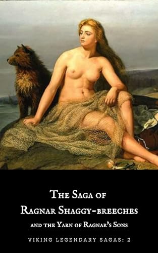 The Saga of Ragnar Shaggy-Breeches: and the Yarn of Ragnar’s Sons: Viking Legendary Sagas Book 2