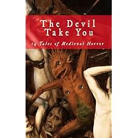 The Devil Take You: 14 Tales of Medieval Horror