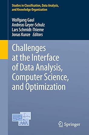 Challenges at the Interface of Data Analysis, Computer Science, and Optimization: Proceedings of the 34th Annual Conference of the Gesellschaft für ... Data Analysis, and Knowledge Organization) 2012th Edition book cover