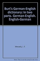 Burt's German-English dictionary: In two parts. German-English. English-German (German and English Edition) B0008B4WB4 Book Cover