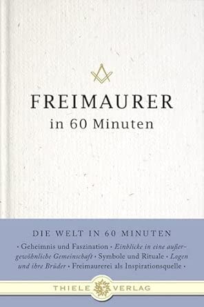 Freimaurer in 60 Minuten (Die Welt in 60 Minuten, Band 9)