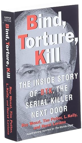 Bind, Torture, Kill: The Inside Story of BTK, the Serial Killer Next Door