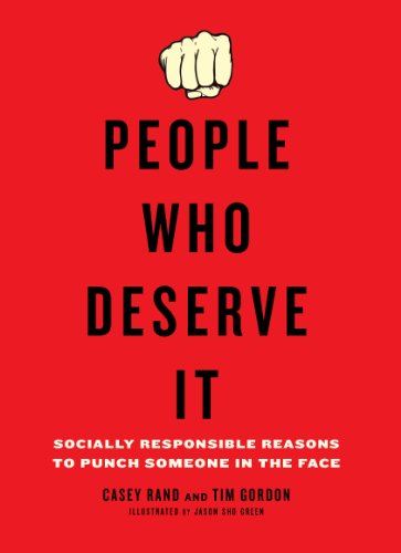 Télécharger People Who Deserve It: Socially Responsible Reasons to Punch Someone in the Face (English Edition) Francais PDF