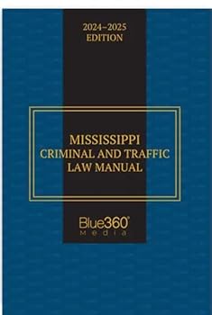 Mississippi Criminal and Traffic Law Manual : 2020-21 Edition