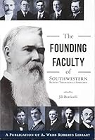 Founding Faculty of Southwestern Baptist Theological Seminary 0997588659 Book Cover