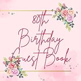 80th Birthday Guest Book: 80th Birthday Guest Book: Guest Message and Thoughts | 80 Year Old Party Sign In For Written Wishes | Keepsake Gift for Women Turning 80 | Pink Blossom Flower Cover