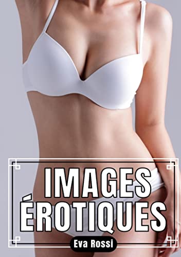 Images Érotiques: Nouvelles Passionnées (French Edition)