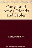 Carly's and Amy's Friends and Fables 0805931945 Book Cover