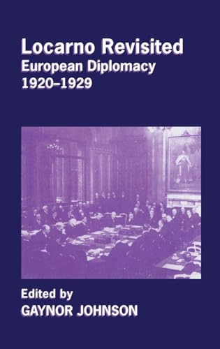 Locarno Revisited: European Diplomacy 1920-1929 (Diplomats and Diplomacy)