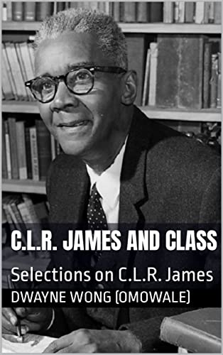 C.L.R. James and Class: Selections on C.L.R. James