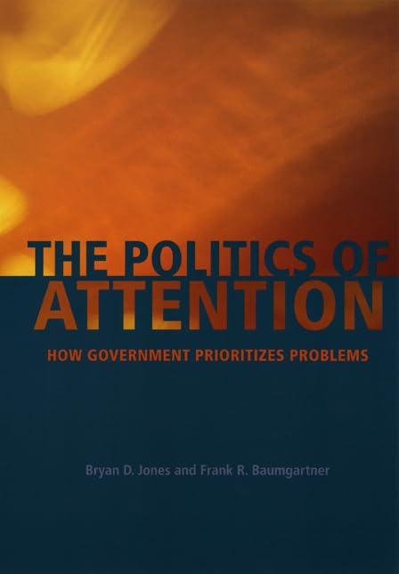 The Politics of Attention: How Government Prioritizes Problems