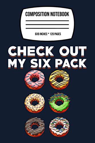 Composition Notebook: Check Out My Six Pack Donut, Funny Gym Chocolate 120 Wide Lined Pages, 6" x 9"