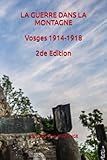 LA GUERRE DANS LA MONTAGNE: Vosges 1914-1918 (2de Edition)