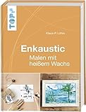 encaustic bilder  Enkaustic: Malen mit heißem Wachs. Das Grundlagenwerk