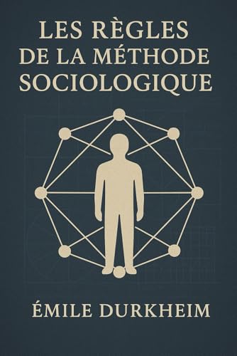 Les Règles de la méthode sociologique: Édition originale et intégrale | Manuel fondamental de sociologie : méthodes, concepts, réflexions sur les ... enrichie d’une biographie d'Émile Durkheim