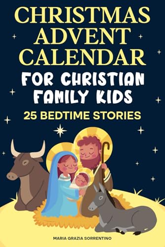 CHRISTMAS ADVENT CALENDAR FOR CHRISTIAN FAMILY KIDS: 25 bedtime stories, A Journey for Children and Parents into the Magic of the Christian Nativity, Waiting for the Birth of Baby Jesus