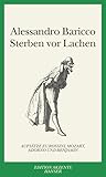 Sterben vor Lachen: Aufsätze zu Rossini, Mozart, Adorno und Benjamin - Alessandro Baricco Übersetzer: Sabina Kienlechner 