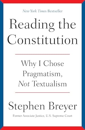 Reading the Constitution: Why I Chose Pragmatism, Not Textualism
