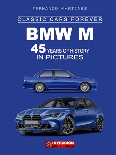 BMW M - 45 YEARS OF HISTORY IN PICTURES: 700 stunning photographs and technical data sheets of 66 BMW "M" models from 1978 to the present day. (CLASSIC CARS FOREVER)