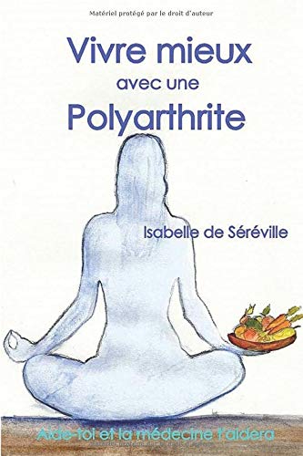 Télécharger Vivre mieux avec une polyarthrite: Aide-toi et la médecine t’aidera PDF Ebook En Ligne