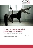  El Yo, la negaci??n del cuerpo y la derrota: Esencialismo racionalista frente a existencialismo er??tico en Cuello de gatito negro de Julio Cort??zar by Rafael Chico (2013-03-07)