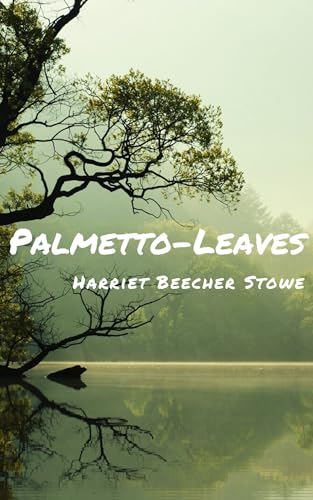 Palmetto-Leaves: 1873 Florida Travel Memoir (Annotated)
