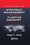 Strategic Management for the Plastics Industry: Dealing with Globalization and Sustainability,...