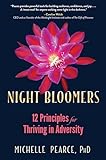 Night Bloomers: 12 Principles for Thriving in Adversity